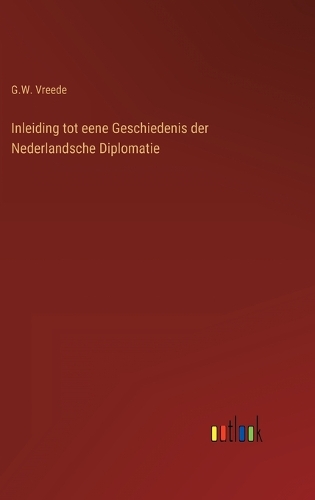 Inleiding tot eene Geschiedenis der Nederlandsche Diplomatie