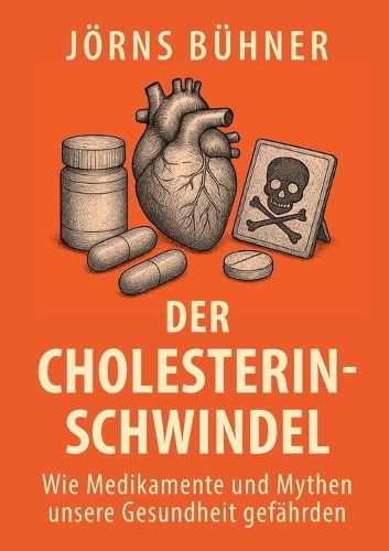 Der Cholesterin-Schwindel: Wie Medikamente und Mythen unsere Gesundheit gefährden