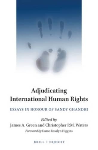 Adjudicating International Human Rights: Essays in Honour of Sandy Ghandhi