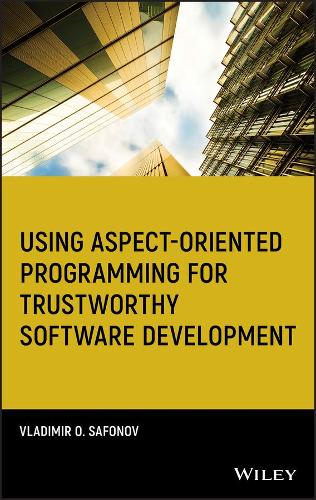 Using Aspect-Oriented Programming for Trustworthy Software Development: (Quantitative Software Engineering Series)