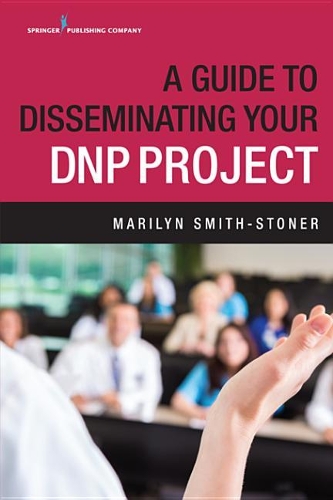 A Guide to Disseminating Your Dnp Project
