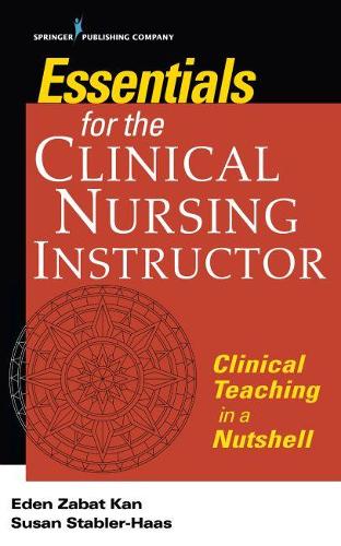 Essentials for the Clinical Nursing Instructor, Third Edition: Clinical Teaching in a Nutshell