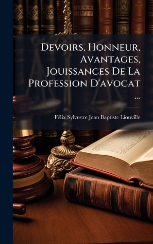 Devoirs, Honneur, Avantages, Jouissances De La Profession D'avocat ...