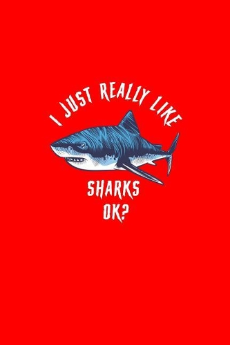 I Just Really Like Sharks Ok: Lined Journal - I Just Really Like Sharks Ok Black Cool Funny Animal Gift - Red Ruled Diary, Prayer, Gratitude, Writing, Travel, Notebook For Men Wo