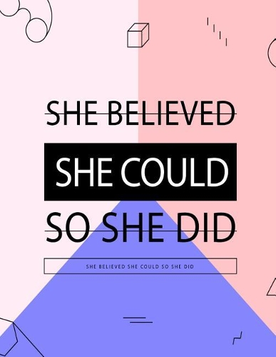 She Believed She Could So She Did, She Believed She Could So She Did