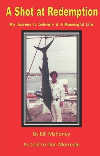 A Shot at Redemption: My Journey to Sobriety and a Meaningful Life