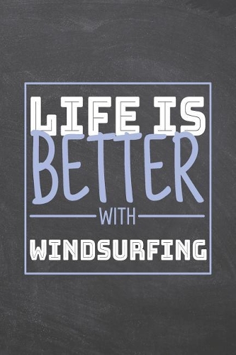Life is Better with Windsurfing: Windsurfing Notebook, Planner or Journal Size 6 x 9 110 Dot Grid Pages Office Equipment, Supplies Funny Windsurfing Gift Idea for Christmas or Birth
