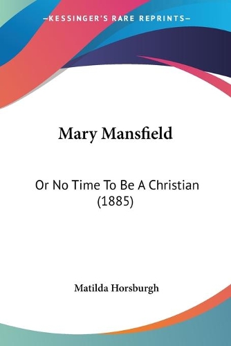 Mary Mansfield: Or No Time To Be A Christian (1885)(English)