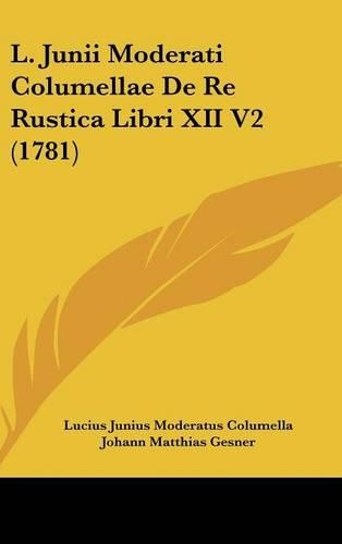 L. Junii Moderati Columellae de Re Rustica Libri XII V2 (1781)
