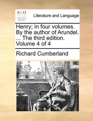 Henry; In Four Volumes. by the Author of Arundel. ... the Third Edition. Volume 4 of 4: (English)