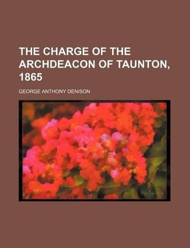 The Charge of the Archdeacon of Taunton, 1865