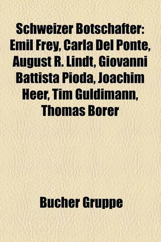 Schweizer Botschafter: Emil Frey, Carla del Ponte, August R. Lindt, Giovanni Battista Pioda, Joachim Heer, Tim Guldimann, Thomas Borer(German)