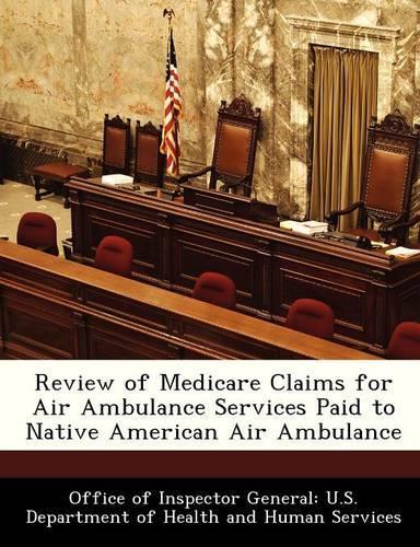 Review of Medicare Claims for Air Ambulance Services Paid to Native American Air Ambulance: (English)