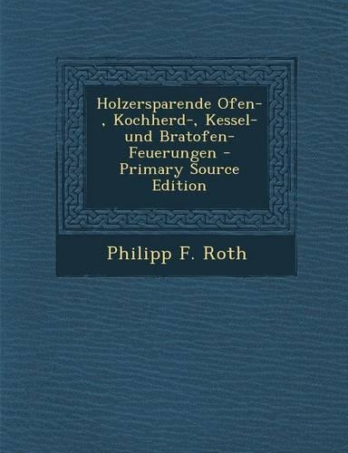 Holzersparende Ofen-, Kochherd-, Kessel- Und Bratofen-Feuerungen