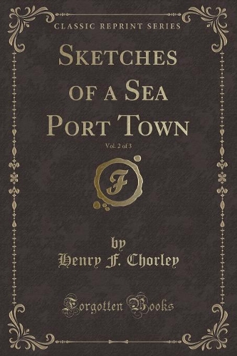 Sketches of a Sea Port Town, Vol. 2 of 3 (Classic Reprint)