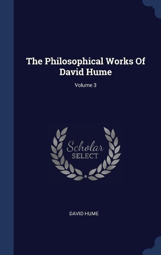 The Philosophical Works Of David Hume; Volume 3