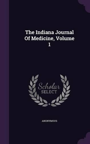 Indiana Journal Of Medicine, Volume 1: (English)
