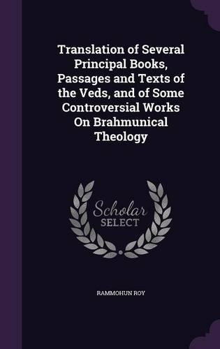 Translation of Several Principal Books, Passages and Texts of the Veds, and of Some Controversial Works On Brahmunical Theology