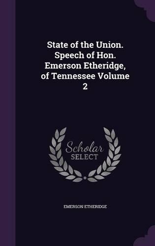 State of the Union. Speech of Hon. Emerson Etheridge, of Tennessee Volume 2