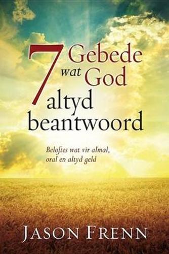 7 Gebede wat God altyd beantwoord