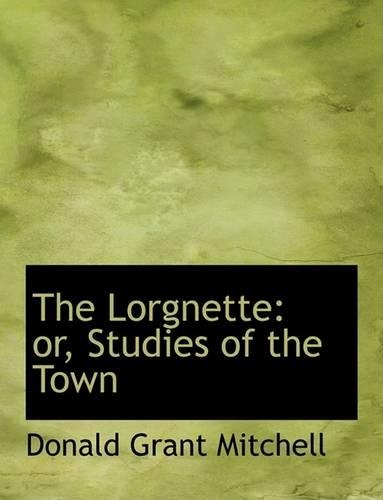 The Lorgnette: Or, Studies of the Town(English)
