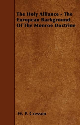 The Holy Alliance - The European Background Of The Monroe Doctrine