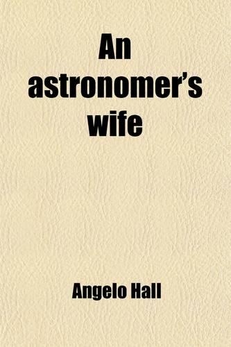 An Astronomer's Wife; The Biography of Angeline Hall
