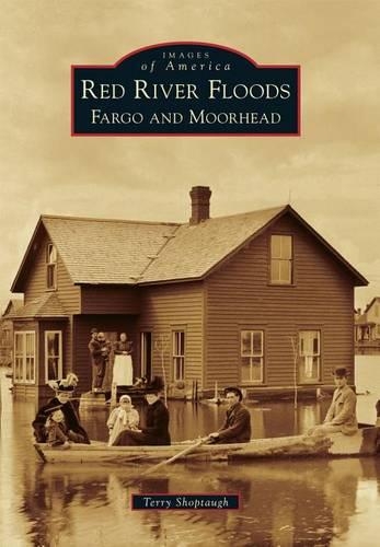 Red River Floods: Fargo and Moorhead(Images of America)