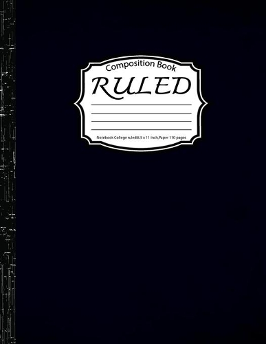 Ruled Composition: Notebook College ruled:8.5 x 11 inch, Paper 110 pages, BlackVin