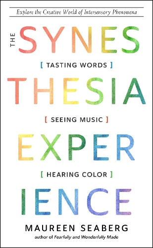 The Synesthesia Experience: Tasting Words, Seeing Music, and Hearing Color