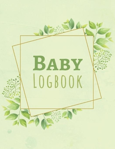 Baby Logbook: Cute Gift For New Parents - Record Date Feed Diapers Sleep Activities Shopping List & Notes - Kid Health Diary - Large Size 8.5" x 11"