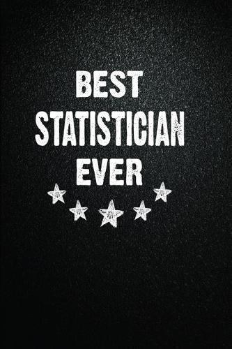 Best Statistician Ever: 6"x9" Inch- 100 Pages Blank Lined Journal Notebook Appreciation Gift. Paperback. Birthday or Christmas Gift For Statistician.100 Pages Notebook For 