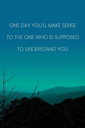 Inspirational Quote Notebook - 'One Day You'll Make Sense To The One Who Is Supposed To Understand You.' - Inspirational Journal to Write in