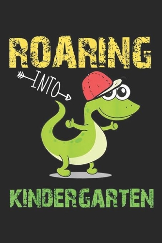 Roaring into kindergarten: Kindergarten dinosaur Roaring into kindergarten Journal/Notebook Blank Lined Ruled 6x9 100 Pages