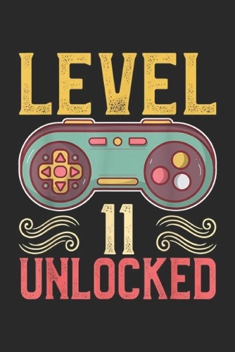 Level 11 Unlocked: Level 11 Unlocked 11th Birthday Video Games Lover Journal/Notebook Blank Lined Ruled 6x9 100 Pages