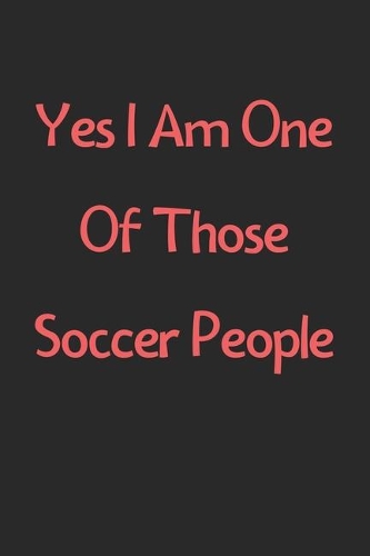 Yes I Am One Of Those Soccer People