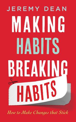 Making Habits, Breaking Habits: How to Make Changes that Stick