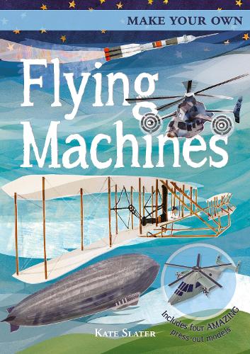 Make Your Own Flying Machines: Includes Four Amazing Press-out Models(Make Your Own)