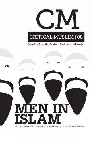 Critical Muslim 08: Men in Islam: Men in Islam(8 Critical Muslim)
