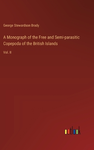 A Monograph of the Free and Semi-parasitic Copepoda of the British Islands: Vol. II