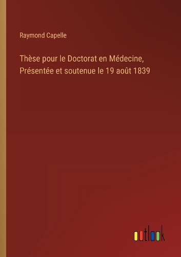 Thèse pour le Doctorat en Médecine, Présentée et soutenue le 19 août 1839