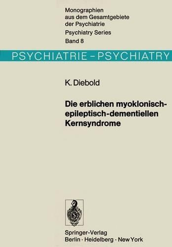 Die Erblichen Myoklonisch-Epileptisch-Dementiellen Kernsyndrome: Progressive Myoklonusepilepsien - Dyssynergia Cerebellaris Myoclonica - Myoklonische Varianten Der Drei Nachinfantilen Formen Der Amaurotischen Idio