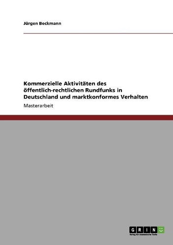 Kommerzielle Aktivitäten des öffentlich-rechtlichen Rundfunks in Deutschland und marktkonformes Verhalten