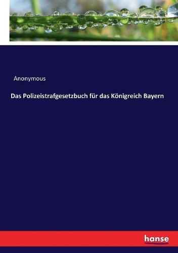 Das Polizeistrafgesetzbuch für das Königreich Bayern