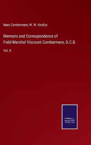 Memoirs and Correspondence of Field-Marshal Viscount Combermere, G.C.B.
