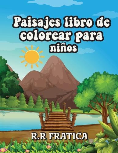 Paisajes libro de colorear para niños: Libro de colorear relajante para niños y adolescentes con divertidas y fáciles páginas para colorear con hermosos paisajes