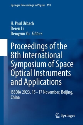 Proceedings of the 8th International Symposium of Space Optical Instruments and Applications: ISSOIA 2023, 15–17 November, Beijing, China(286 Springer Proceedings in Physics)