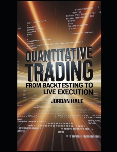 Quantitative Trading with Python: From Backtesting to Live Execution: Master Algorithmic Trading with Python: Quantitative Strategies, Backtesting, and AI-Driven Execution for Profit(4 Algorithmic Trading)
