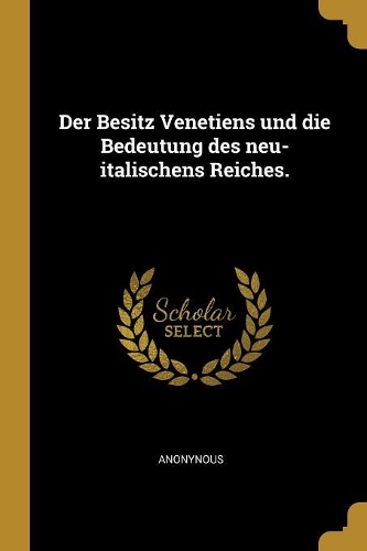Der Besitz Venetiens und die Bedeutung des neu-italischens Reiches.