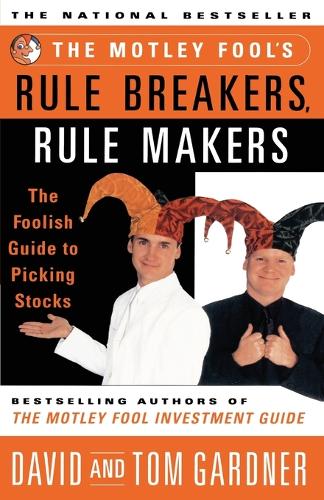 The Motley Fool's Rule Breakers, Rule Makers: The Foolish Guide to Picking Stocks(Motley Fool)